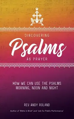 Descoperirea psalmilor ca rugăciune: Cum putem folosi psalmii dimineața, la prânz și seara - Discovering Psalms as Prayer: How we can use the Psalms morning, noon and night