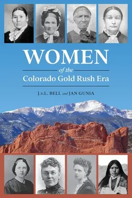 Femeile din epoca goanei după aur din Colorado - Women of the Colorado Gold Rush Era