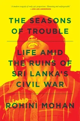 Anotimpurile necazurilor: Viața printre ruinele războiului civil din Sri Lanka - The Seasons of Trouble: Life Amid the Ruins of Sri Lanka's Civil War