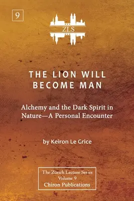 Leul va deveni om [ZLS Edition]: Alchimia și spiritul întunecat în natură - o întâlnire personală - The Lion Will Become Man [ZLS Edition]: Alchemy and the Dark Spirit in Nature-A Personal Encounter