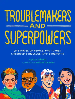 Troublemakers and Superpowers: 29 de povești ale unor oameni care au transformat luptele din copilărie în puncte forte - Troublemakers and Superpowers: 29 Stories of People Who Turned Childhood Struggles Into Strengths