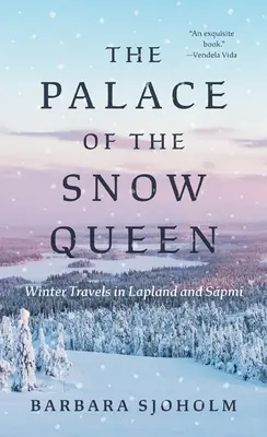 Palatul Reginei Zăpezilor: Călătorii de iarnă în Laponia și Spmi - The Palace of the Snow Queen: Winter Travels in Lapland and Spmi