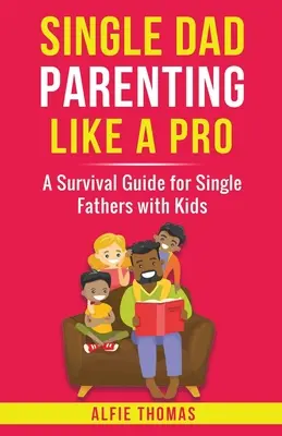 Tatăl singur părinte ca un profesionist - Single Dad Parenting Like a Pro