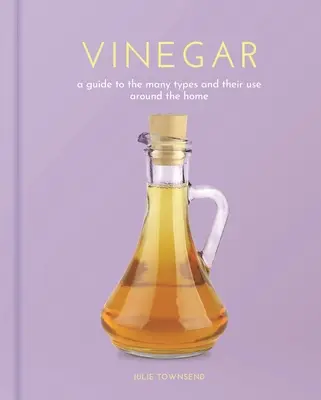 Oțet: Un ghid al numeroaselor tipuri de oțet și utilizarea lor în casă - Vinegar: A Guide to the Many Types and Their Use Around the Home