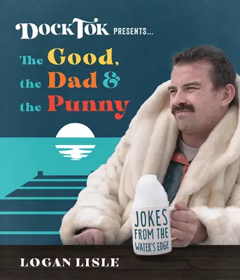 Dock Tok prezintă... cele mai bune, cele mai bune și cele mai ironice: Glume de pe malul apei (Jokes from the Water's Edge) - Dock Tok Presents...the Good, the Dad, and the Punny: Jokes from the Water's Edge