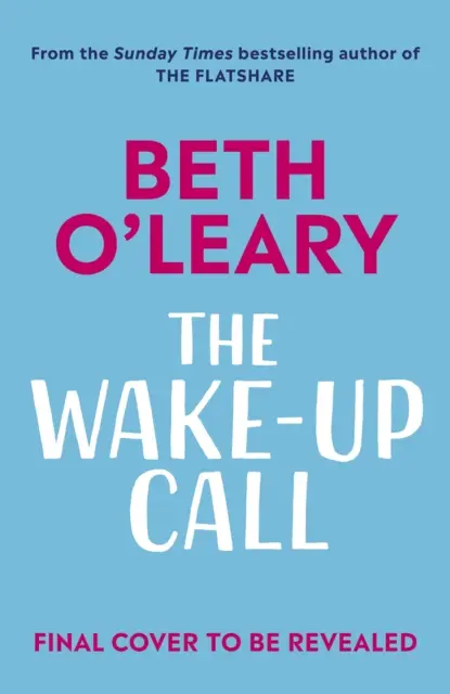 Wake-Up Call - Romanul captivant despre dușmani și îndrăgostiți de la autoarea bestsellerului de un milion de exemplare THE FLATSHARE - Wake-Up Call - The addictive enemies-to-lovers romcom from the million-copy bestselling author of THE FLATSHARE