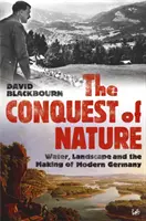 Cucerirea naturii - Apa, peisajul și crearea Germaniei moderne - Conquest Of Nature - Water, Landscape, and the Making of Modern Germany