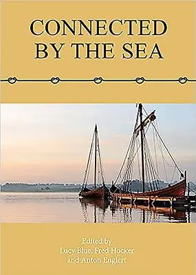 Connected by the Sea: Actele celui de-al zecelea simpozion internațional privind arheologia bărcilor și navelor, Danemarca 2003 - Connected by the Sea: Proceedings of the Tenth International Symposium on Boat and Ship Archaeology, Denmark 2003