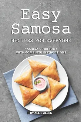 Rețete ușoare de samosa pentru toată lumea: Carte de bucate pentru samosa cu instrucțiuni complete - Easy Samosa Recipes for Everyone: Samosa Cookbook with Complete Instructions