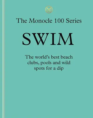 Înot și soare: Un ghid Monocle: Cluburi de plajă fierbinți, piscine perfecte, paradisuri lacustre - Swim & Sun: A Monocle Guide: Hot Beach Clubs, Perfect Pools, Lake Havens