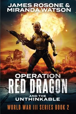 Operațiunea Dragonul Roșu: Și inimaginabilul - Operation Red Dragon: And the Unthinkable