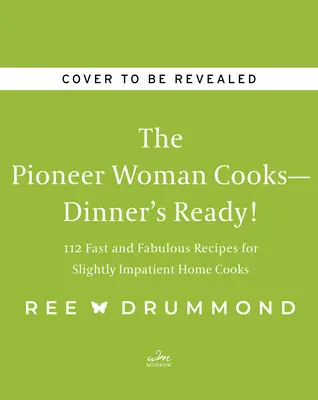 The Pioneer Woman Cooks - Cina e gata! 112 rețete rapide și fabuloase pentru bucătarii casnici ușor nerăbdători - The Pioneer Woman Cooks--Dinner's Ready!: 112 Fast and Fabulous Recipes for Slightly Impatient Home Cooks
