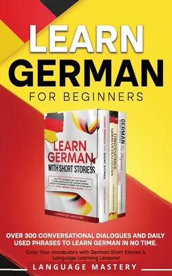 Învață germana pentru începători: Peste 300 de dialoguri conversaționale și fraze folosite zilnic pentru a învăța germana în cel mai scurt timp. Creșteți-vă vocabularul cu limba germană - Learn German for Beginners: Over 300 Conversational Dialogues and Daily Used Phrases to Learn German in no Time. Grow Your Vocabulary with German