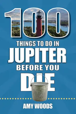 100 de lucruri de făcut în Jupiter înainte de a muri - 100 Things to Do in Jupiter Before You Die