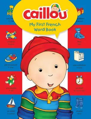 Caillou, prima mea carte de cuvinte în franceză - Caillou, My First French Word Book