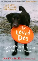 Loved Dog - Calea blândă de a-ți învăța câinele bunele maniere - Loved Dog - The Gentle Way to Teach Your Dog Good Manners