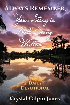 Amintește-ți întotdeauna că povestea ta este încă scrisă... Devoțiune zilnică - Always Remember, Your Story is Still Being Written... Daily Devotional