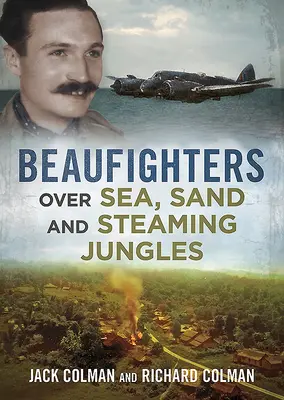 Beaufighters peste mare, nisip și jungle aburinde - Beaufighters Over Sea, Sand, and Steaming Jungles