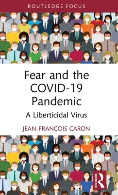Frica și pandemia Covid-19: Un virus liberticid - Fear and the Covid-19 Pandemic: A Liberticidal Virus