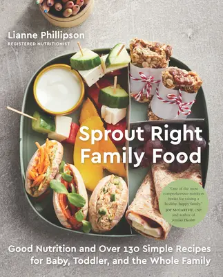 Sprout Right Family Food: Nutriție bună și peste 130 de rețete simple pentru bebeluși, copii mici și întreaga familie: O carte de bucate - Sprout Right Family Food: Good Nutrition and Over 130 Simple Recipes for Baby, Toddler, and the Whole Family: A Cookbook