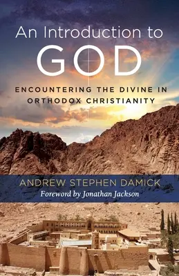 O introducere la Dumnezeu: Întâlnirea cu divinitatea în creștinismul ortodox - An Introduction to God: Encountering the Divine in Orthodox Christianity