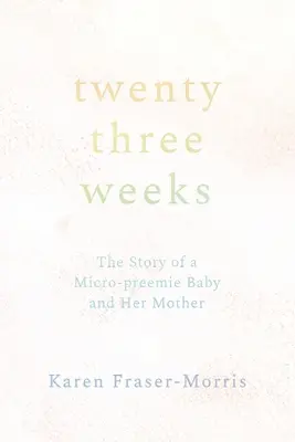 Douăzeci și trei de săptămâni: Povestea unui bebeluș micropreemis și a mamei sale - Twenty-three Weeks: The Story of a Micro-preemie Baby and Her Mother