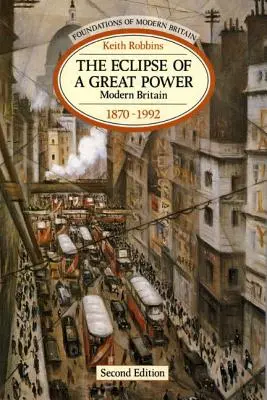 Eclipsa unei mari puteri: Marea Britanie modernă 1870-1992 - The Eclipse of a Great Power: Modern Britain 1870-1992