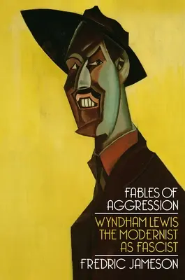 Fabulele agresiunii: Wyndham Lewis, modernistul ca fascist - Fables of Aggression: Wyndham Lewis, the Modernist as Fascist