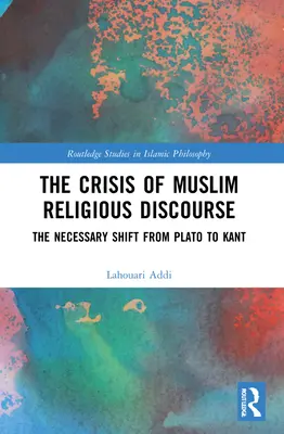 Criza discursului religios musulman: Schimbarea necesară de la Platon la Kant - The Crisis of Muslim Religious Discourse: The Necessary Shift from Plato to Kant