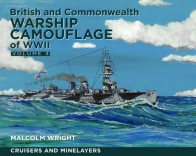Camuflajul navelor de război britanice și ale Commonwealth-ului din al Doilea Război Mondial - Volumul III: Crucișătoare și Minelayere - British and Commonwealth Warship Camouflage of WWII - Volume III: Cruisers and Minelayers