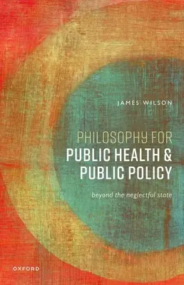 Filosofie pentru sănătate publică și politici publice: Dincolo de statul neglijent - Philosophy for Public Health and Public Policy: Beyond the Neglectful State