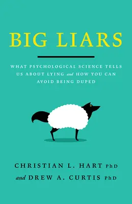 Mari mincinoși: Ce ne spune știința psihologică despre minciună și cum poți evita să fii păcălit - Big Liars: What Psychological Science Tells Us about Lying and How You Can Avoid Being Duped