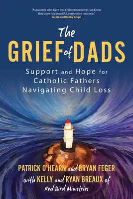 Durerea taților: Sprijin și speranță pentru tații catolici care navighează prin pierderea copilului - The Grief of Dads: Support and Hope for Catholic Fathers Navigating Child Loss