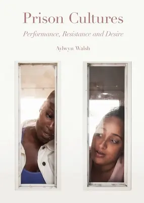Culturile închisorilor: Performanță, rezistență și dorință - Prison Cultures: Performance, Resistance and Desire