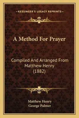 A Method For Prayer: Compilată și aranjată de Matthew Henry (1882) - A Method For Prayer: Compiled And Arranged From Matthew Henry (1882)