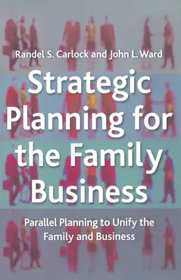 Planificarea strategică pentru întreprinderea de familie: Planificarea paralelă pentru unificarea familiei și a afacerii - Strategic Planning for the Family Business: Parallel Planning to Unify the Family and Business
