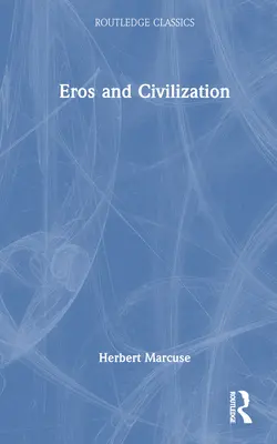 Eros și civilizație: O investigație filosofică asupra lui Freud - Eros and Civilization: A Philosophical Inquiry Into Freud