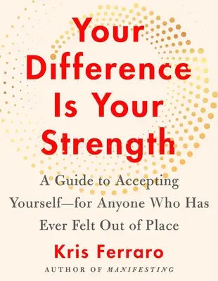 Diferența ta este puterea ta: Un ghid pentru a te accepta pe tine însuți - pentru oricine s-a simțit vreodată deplasat - Your Difference Is Your Strength: A Guide to Accepting Yourself--For Anyone Who Has Ever Felt Out of Place