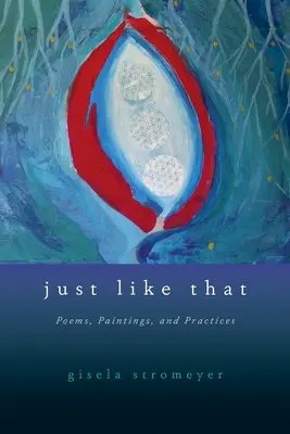 Exact așa: Poezii, picturi și practici - Just Like That: Poems, Paintings, and Practices