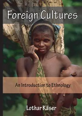 Culturi străine: An Introduction to Ethnology for Development Aid Workers and Church Workers Abroad - Foreign Cultures: An Introduction to Ethnology for Development Aid Workers and Church Workers Abroad