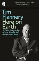 Aici pe Pământ - O biografie îngemănată a planetei și a rasei umane - Here on Earth - A Twin Biography of the Planet and the Human Race
