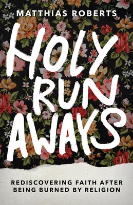 Holy Runaways: Redescoperirea credinței după ce a fost arsă de religie - Holy Runaways: Rediscovering Faith After Being Burned by Religion