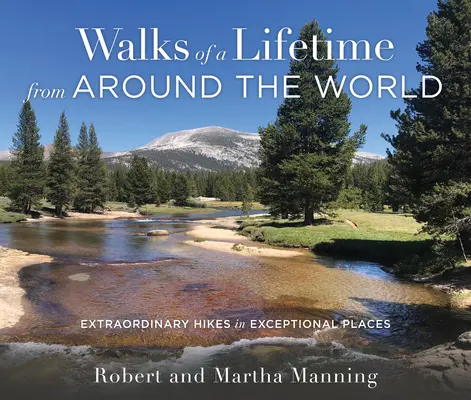 Plimbări de o viață din întreaga lume: Drumeții extraordinare în locuri excepționale - Walks of a Lifetime from Around the World: Extraordinary Hikes in Exceptional Places