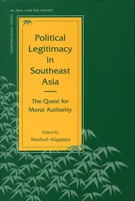 Legitimitatea politică în Asia de Sud-Est: Căutarea autorității morale: The Quest for Moral Authority - Political Legitimacy in Southeast Asia: The Quest for Moral Authority