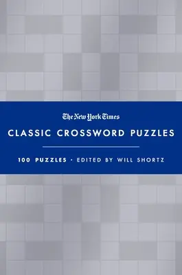 The New York Times Classic Crossword Puzzles (Blue and Silver): 100 de puzzle-uri editate de Will Shortz - The New York Times Classic Crossword Puzzles (Blue and Silver): 100 Puzzles Edited by Will Shortz