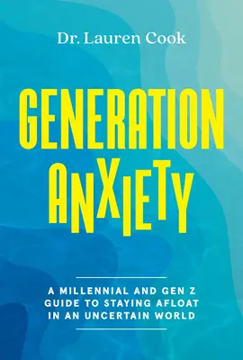 Generația Anxietate: Un ghid al generațiilor Millennial și Z pentru a rămâne pe linia de plutire într-o lume incertă - Generation Anxiety: A Millennial and Gen Z Guide to Staying Afloat in an Uncertain World
