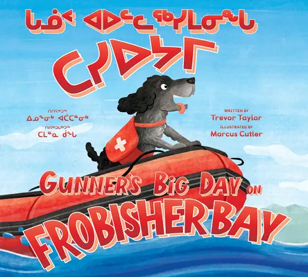 Ziua cea mare a lui Gunner în Golful Frobisher: Ediție bilingvă în inuktitut și engleză - Gunner's Big Day on Frobisher Bay: Bilingual Inuktitut and English Edition