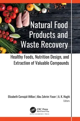 Produse alimentare naturale și recuperarea deșeurilor: Alimente sănătoase, design nutrițional și extragerea compușilor valoroși - Natural Food Products and Waste Recovery: Healthy Foods, Nutrition Design, and Extraction of Valuable Compounds