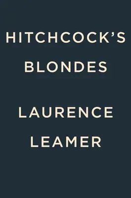 Blondele lui Hitchcock: Femeile de neuitat din spatele obsesiei întunecate a legendarului regizor - Hitchcock's Blondes: The Unforgettable Women Behind the Legendary Director's Dark Obsession