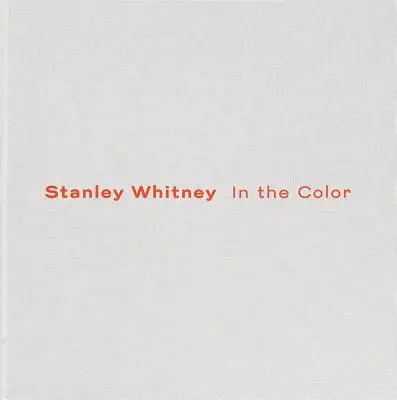 Stanley Whitney: În culoare - Stanley Whitney: In the Color